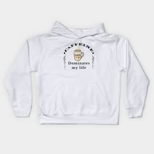 Caffeine Dominates my Life Kids Hoodie